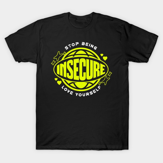 Don't Be Insecure Love Yourself T-Shirt by Uniman